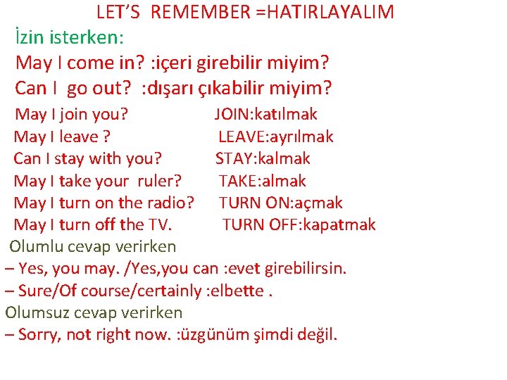 LET’S REMEMBER =HATIRLAYALIM İzin isterken: May I come in? : içeri girebilir miyim? Can