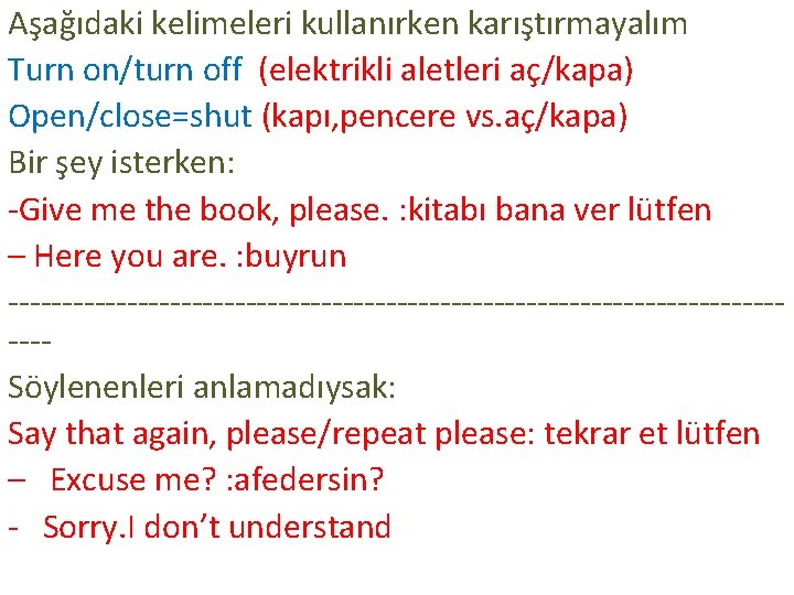 Aşağıdaki kelimeleri kullanırken karıştırmayalım Turn on/turn off (elektrikli aletleri aç/kapa) Open/close=shut (kapı, pencere vs.