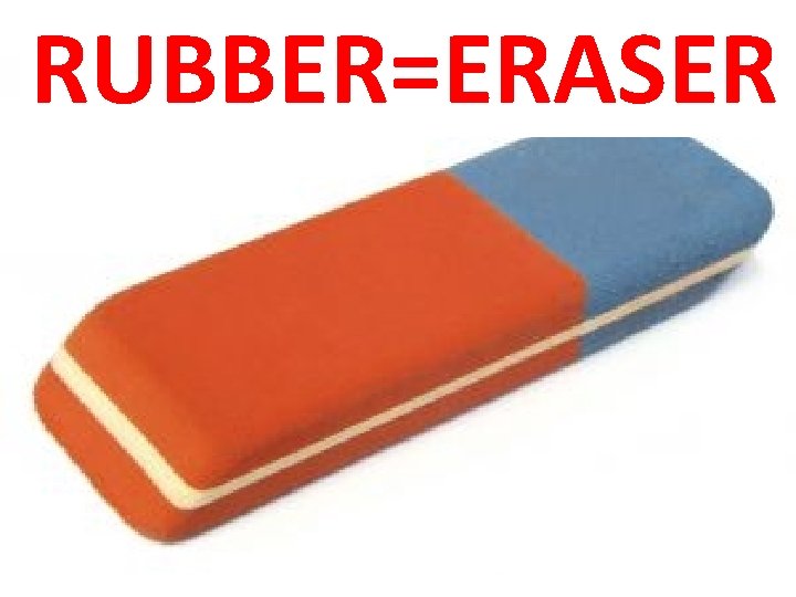 RUBBER=ERASER 