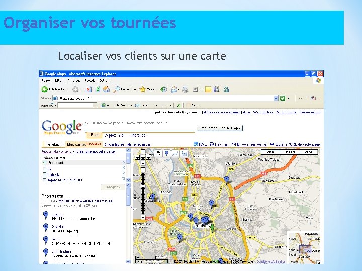 Organiser vos tournées Localiser vos clients sur une carte 17 