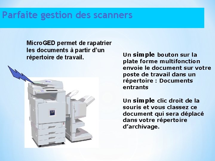 Parfaite gestion des scanners Micro. GED permet de rapatrier les documents à partir d’un