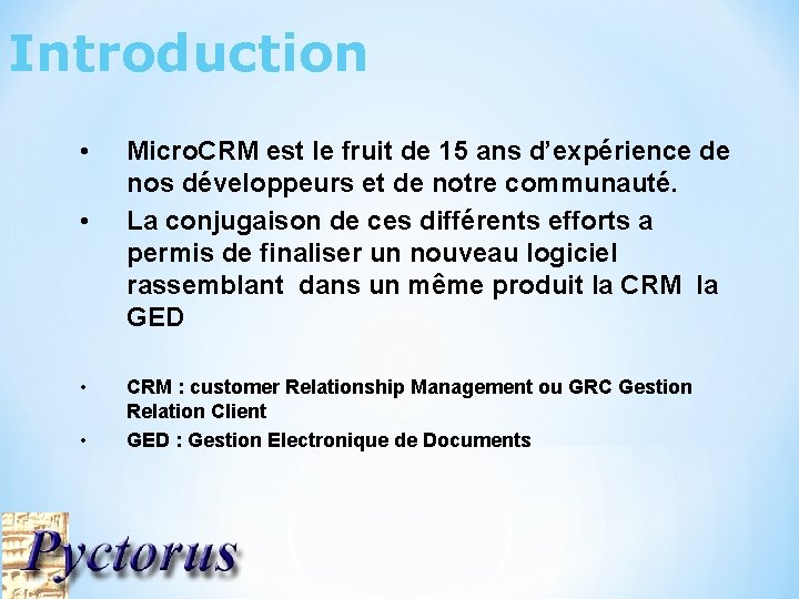 Introduction • • Micro. CRM est le fruit de 15 ans d’expérience de nos