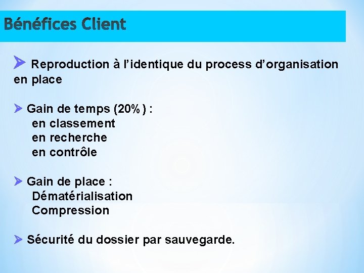  Reproduction à l’identique du process d’organisation en place Gain de temps (20%) :