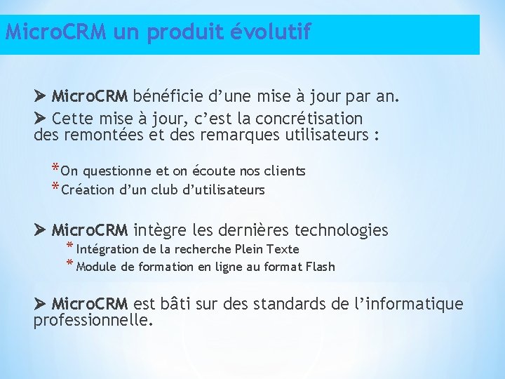 Micro. CRM un produit évolutif Micro. CRM bénéficie d’une mise à jour par an.