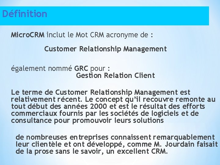 Définition Micro. CRM inclut le Mot CRM acronyme de : Customer Relationship Management également