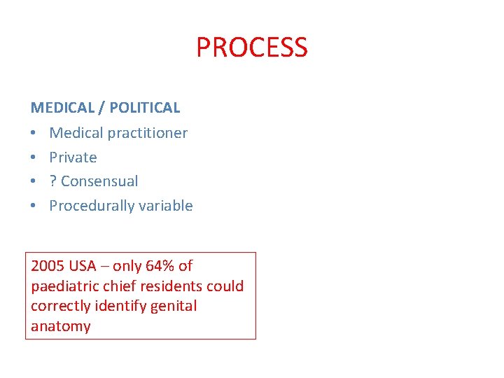 PROCESS MEDICAL / POLITICAL • • Medical practitioner Private ? Consensual Procedurally variable 2005