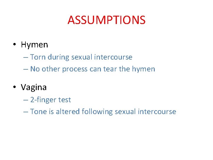 ASSUMPTIONS • Hymen – Torn during sexual intercourse – No other process can tear