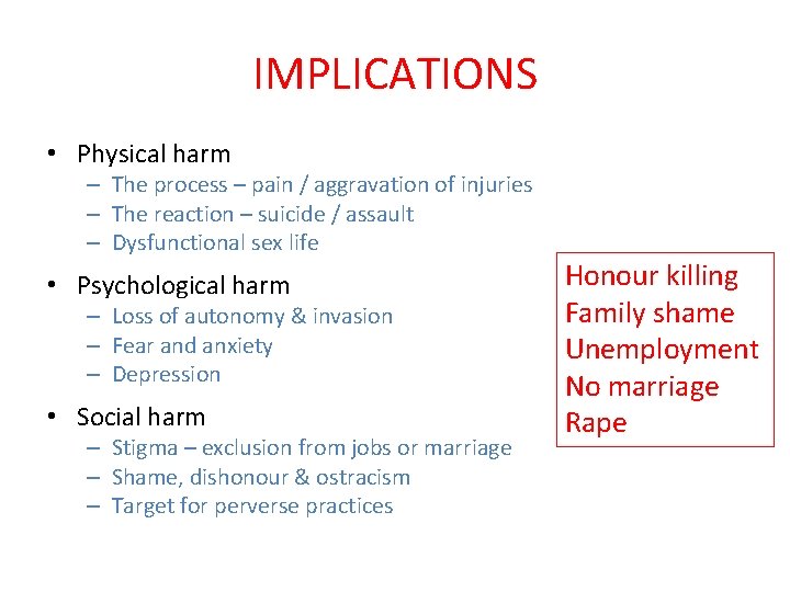 IMPLICATIONS • Physical harm – The process – pain / aggravation of injuries –