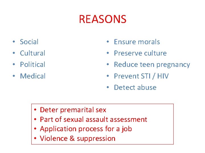 REASONS • • Social Cultural Political Medical • • • Ensure morals Preserve culture