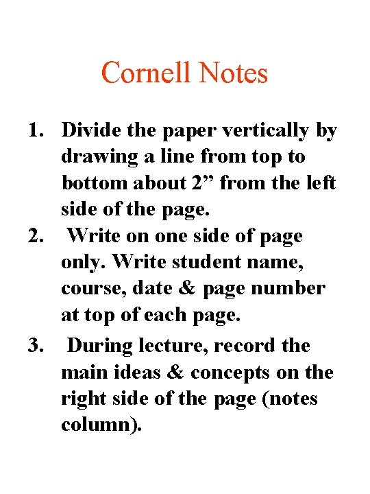 Cornell Notes 1. Divide the paper vertically by drawing a line from top to