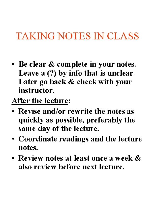 TAKING NOTES IN CLASS • Be clear & complete in your notes. Leave a