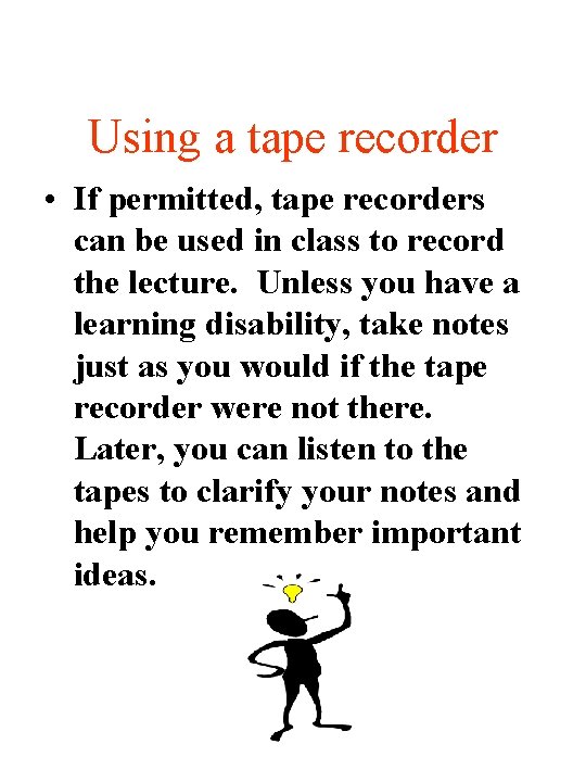 Using a tape recorder • If permitted, tape recorders can be used in class