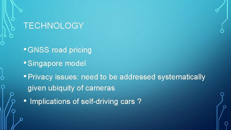 TECHNOLOGY • GNSS road pricing • Singapore model • Privacy issues: need to be