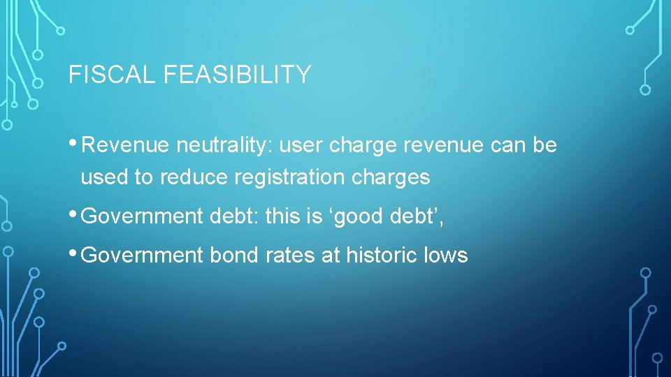 FISCAL FEASIBILITY • Revenue neutrality: user charge revenue can be used to reduce registration