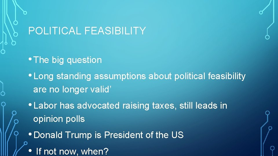 POLITICAL FEASIBILITY • The big question • Long standing assumptions about political feasibility are