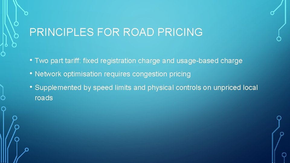 PRINCIPLES FOR ROAD PRICING • Two part tariff: fixed registration charge and usage-based charge