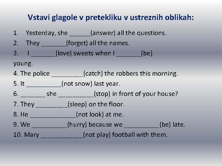 Vstavi glagole v pretekliku v ustreznih oblikah: 1. Yesterday, she ______(answer) all the questions. Vstavi glagole v pretekliku v ustreznih oblikah: 1. Yesterday, she ______(answer) all the questions.