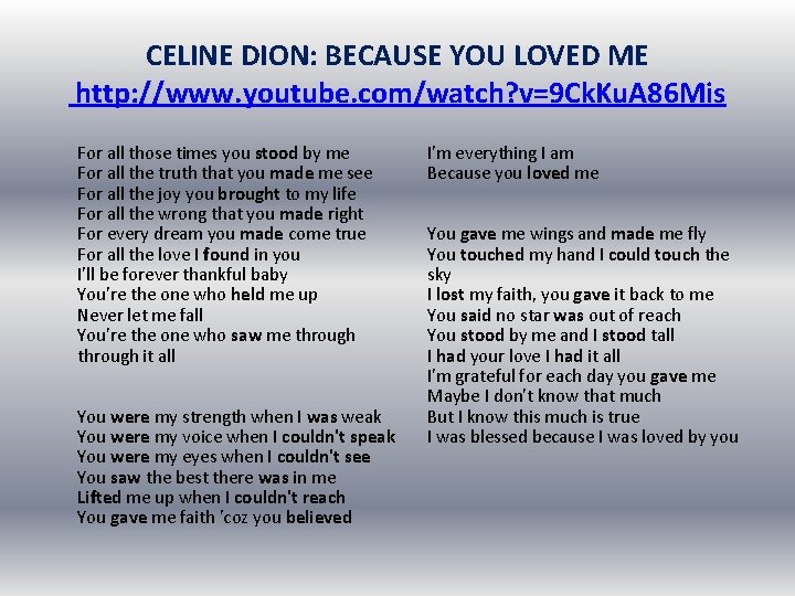 CELINE DION: BECAUSE YOU LOVED ME http: //www. youtube. com/watch? v=9 Ck. Ku. A CELINE DION: BECAUSE YOU LOVED ME http: //www. youtube. com/watch? v=9 Ck. Ku. A