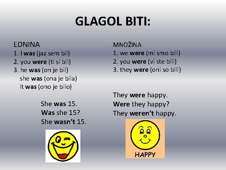 GLAGOL BITI: EDNINA 1. I was (jaz sem bil) 2. you were (ti si GLAGOL BITI: EDNINA 1. I was (jaz sem bil) 2. you were (ti si