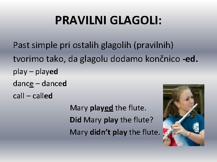 PRAVILNI GLAGOLI: Past simple pri ostalih glagolih (pravilnih) tvorimo tako, da glagolu dodamo končnico PRAVILNI GLAGOLI: Past simple pri ostalih glagolih (pravilnih) tvorimo tako, da glagolu dodamo končnico