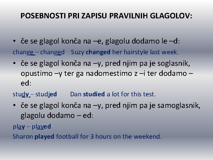 POSEBNOSTI PRI ZAPISU PRAVILNIH GLAGOLOV: • če se glagol konča na –e, glagolu dodamo POSEBNOSTI PRI ZAPISU PRAVILNIH GLAGOLOV: • če se glagol konča na –e, glagolu dodamo