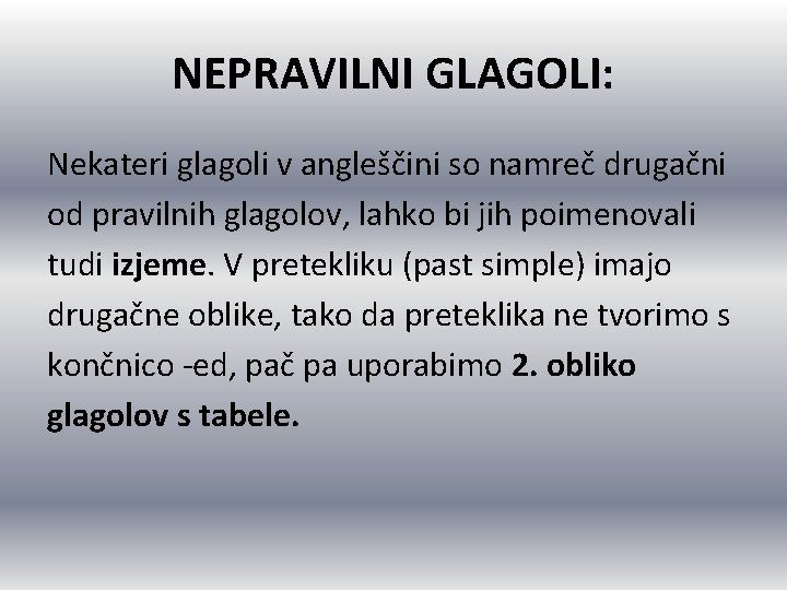 NEPRAVILNI GLAGOLI: Nekateri glagoli v angleščini so namreč drugačni od pravilnih glagolov, lahko bi NEPRAVILNI GLAGOLI: Nekateri glagoli v angleščini so namreč drugačni od pravilnih glagolov, lahko bi
