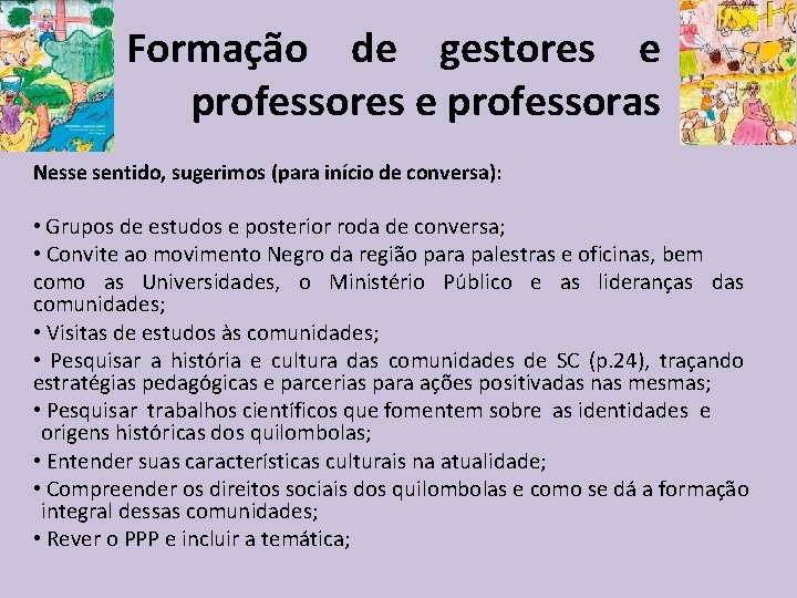 Formação de gestores e professoras Nesse sentido, sugerimos (para início de conversa): • Grupos