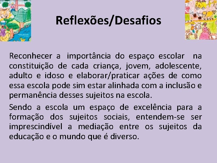 Reflexões/Desafios Reconhecer a importância do espaço escolar na constituição de cada criança, jovem, adolescente,