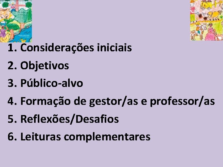 1. Considerações iniciais 2. Objetivos 3. Público-alvo 4. Formação de gestor/as e professor/as 5.