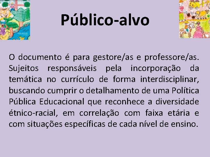 Público-alvo O documento é para gestore/as e professore/as. Sujeitos responsáveis pela incorporação da temática