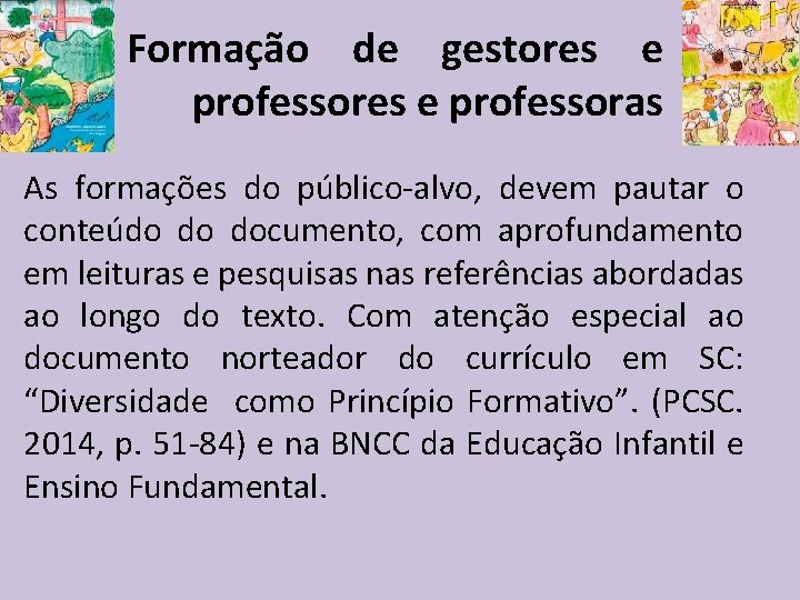 Formação de gestores e professoras As formações do público-alvo, devem pautar o conteúdo do