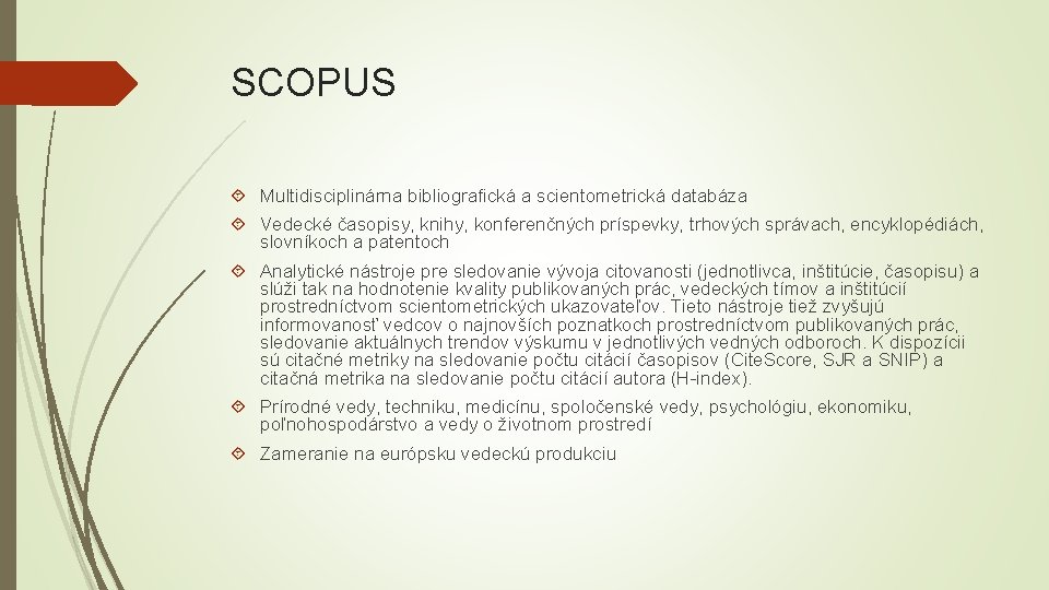 SCOPUS Multidisciplinárna bibliografická a scientometrická databáza Vedecké časopisy, knihy, konferenčných príspevky, trhových správach, encyklopédiách,