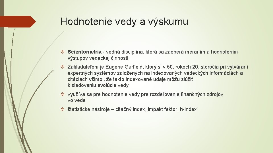 Hodnotenie vedy a výskumu Scientometria - vedná disciplína, ktorá sa zaoberá meraním a hodnotením