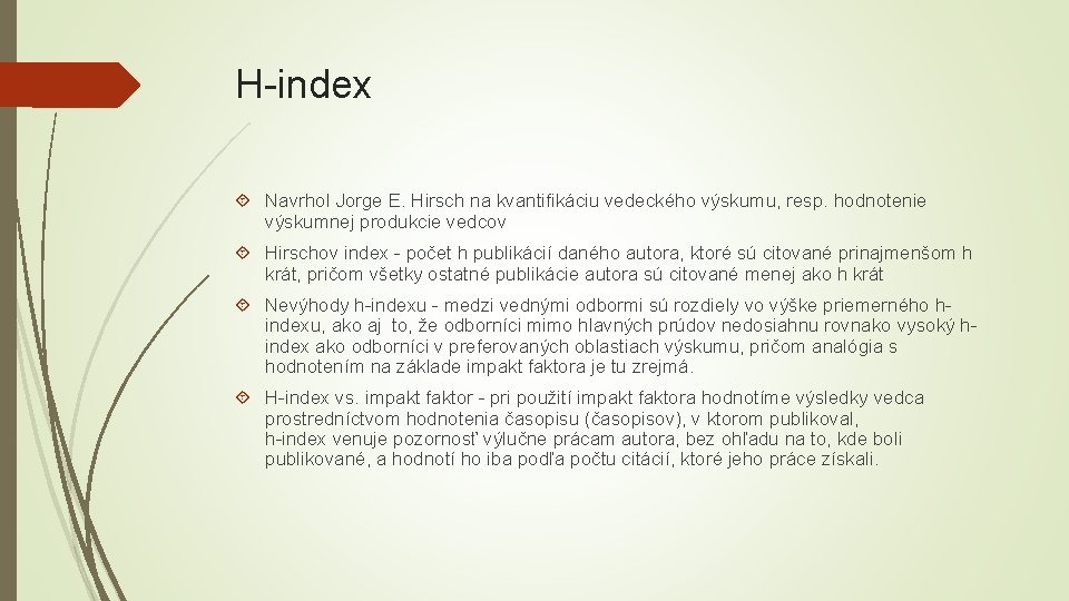 H-index Navrhol Jorge E. Hirsch na kvantifikáciu vedeckého výskumu, resp. hodnotenie výskumnej produkcie vedcov