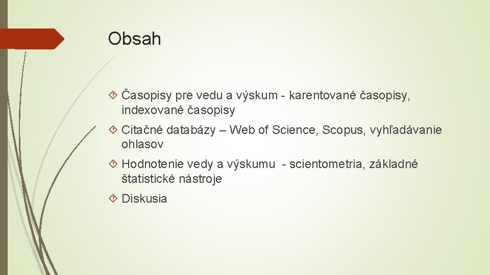 Obsah Časopisy pre vedu a výskum - karentované časopisy, indexované časopisy Citačné databázy –