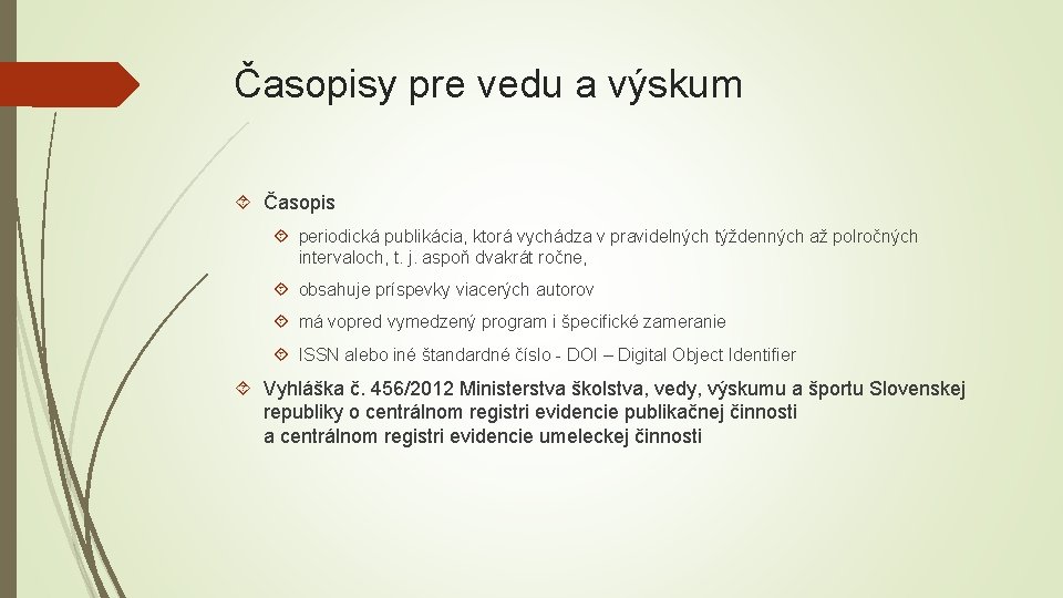 Časopisy pre vedu a výskum Časopis periodická publikácia, ktorá vychádza v pravidelných týždenných až