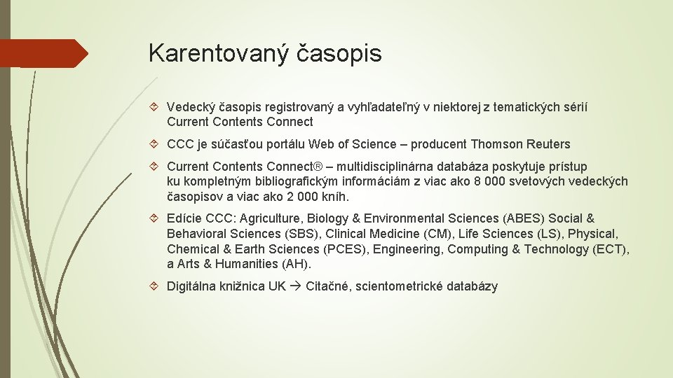 Karentovaný časopis Vedecký časopis registrovaný a vyhľadateľný v niektorej z tematických sérií Current Contents