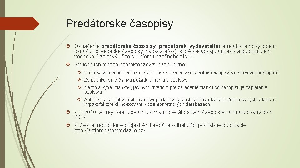 Predátorske časopisy Označenie predátorské časopisy (predátorskí vydavatelia) je relatívne nový pojem označujúci vedecké časopisy