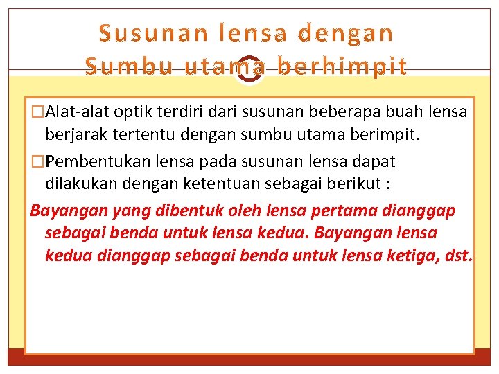 �Alat-alat optik terdiri dari susunan beberapa buah lensa berjarak tertentu dengan sumbu utama berimpit.