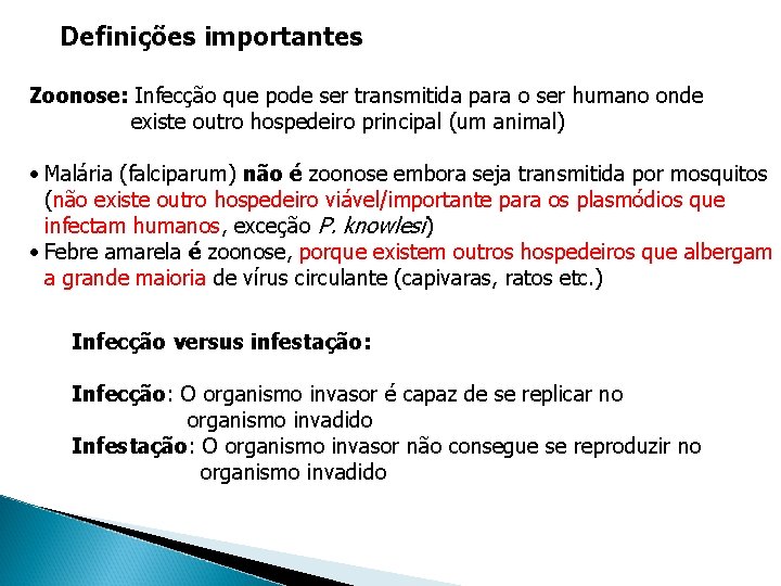 Definições importantes Zoonose: Infecção que pode ser transmitida para o ser humano onde existe