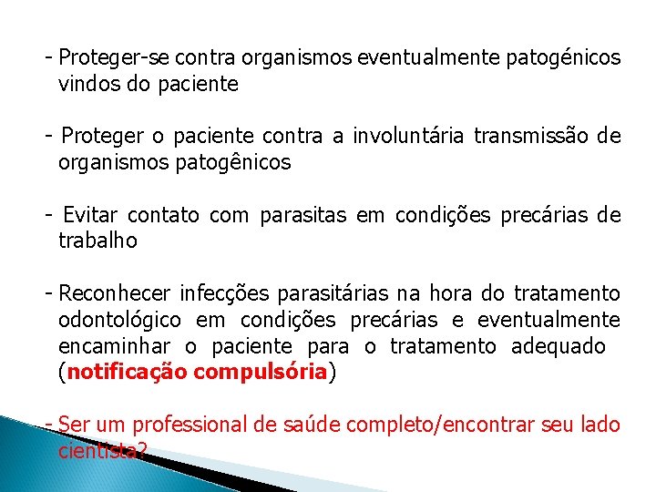 - Proteger-se contra organismos eventualmente patogénicos vindos do paciente - Proteger o paciente contra