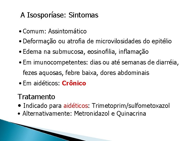 A Isosporíase: Sintomas • Comum: Assintomático • Deformação ou atrofia de microvilosidades do epitélio