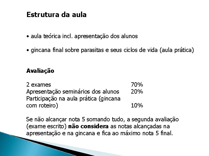 Estrutura da aula • aula teórica incl. apresentação dos alunos • gincana final sobre