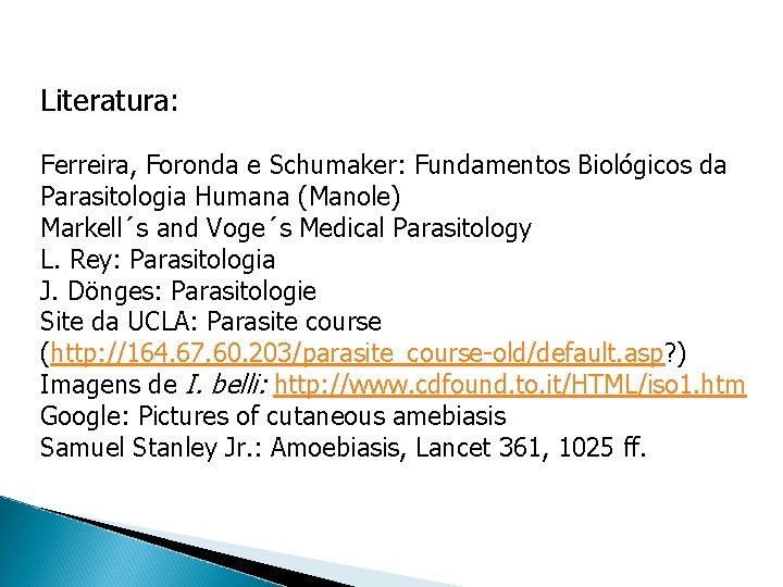 Literatura: Ferreira, Foronda e Schumaker: Fundamentos Biológicos da Parasitologia Humana (Manole) Markell´s and Voge´s