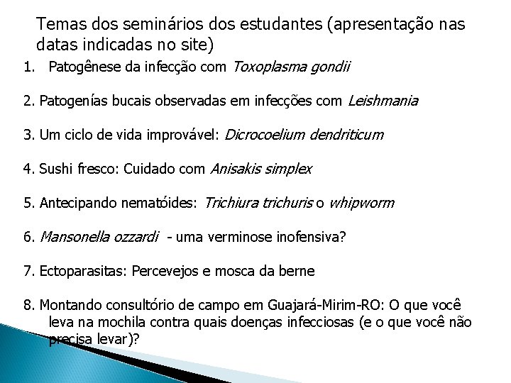 Temas dos seminários dos estudantes (apresentação nas datas indicadas no site) 1. Patogênese da