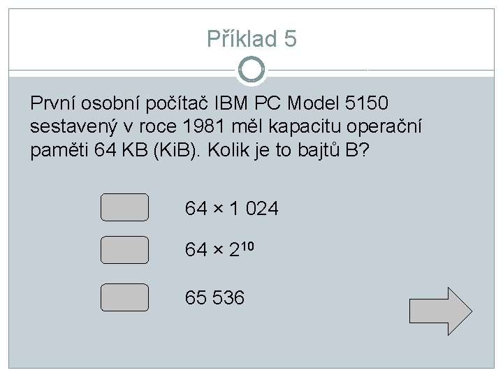 Příklad 5 První osobní počítač IBM PC Model 5150 sestavený v roce 1981 měl