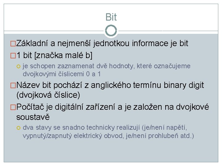 Bit �Základní a nejmenší jednotkou informace je bit � 1 bit [značka malé b]