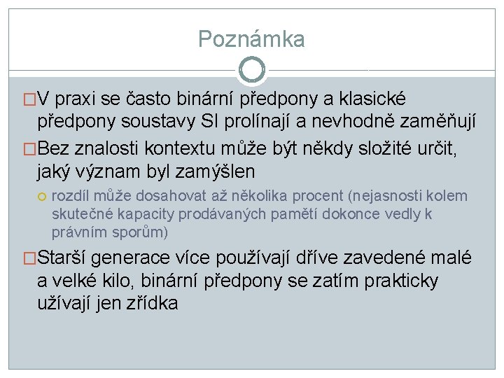 Poznámka �V praxi se často binární předpony a klasické předpony soustavy SI prolínají a