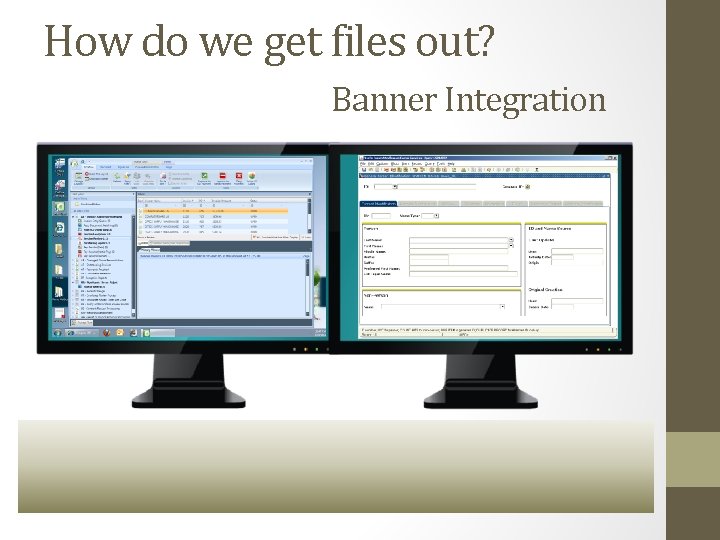 How do we get files out? Banner Integration 