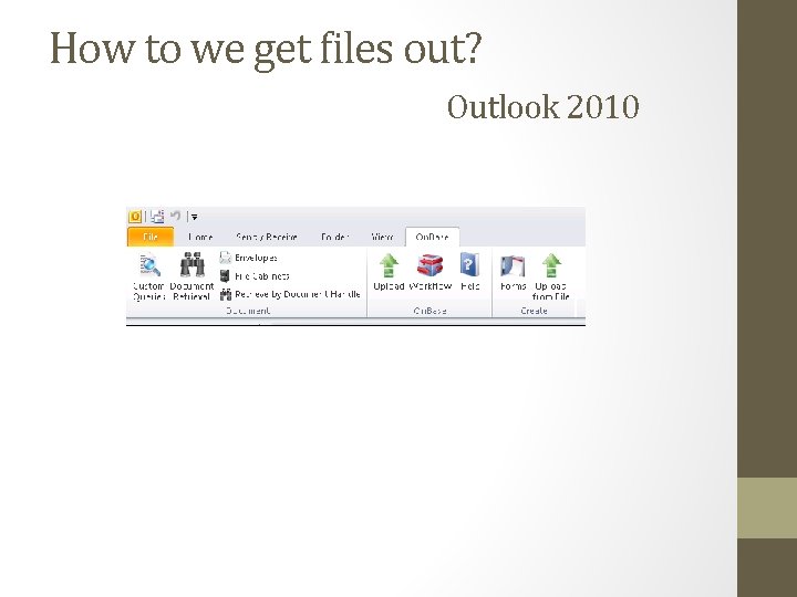 How to we get files out? Outlook 2010 